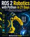 ROS 2 Robotics with Python in 21 Days: A Hands-On Course in Building Autonomous Robots with rclpy, Nav2 and Gazebo