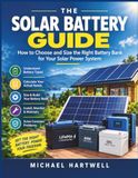 THE SOLAR BATTERY GUIDE: How to Choose and Size the Right Battery Bank for Your Solar Power System