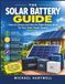 THE SOLAR BATTERY GUIDE: How to Choose and Size the Right Battery Bank for Your Solar Power System