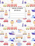 Cars, Planes, Boats & Trains ~ Draw and Write Journal: Primary Composition Notebook K-2