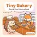 Tiny Bakery: Cute and Cozy Coloring Book of Adorable Animal Bakers, Pastries, Cakes, and Sweet Treats for Adults and Teens