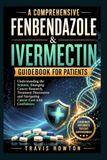 A Fenbendazole & Ivermectin Guidebook for Patients