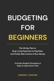 Budgeting Independently Published Budgeting for Beginners: The 30-Day Plan to Stop Living Paycheck to Paycheck and Finally Take Control of Your Money Paperback