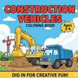 Construction Vehicle Coloring Book for Kids Ages 3–6: Big Bulldozers, Excavators & Dump Trucks | Bold & Easy Outline Pages for Preschoolers