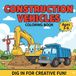 Construction Vehicle Coloring Book for Kids Ages 3–6: Big Bulldozers, Excavators & Dump Trucks | Bold & Easy Outline Pages for Preschoolers