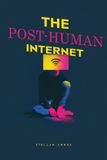 The Libri GmbH The Post-Human Internet: On Agents, Non-Human Majority, and the Redesign of Presence, Power, and Meaning in the Network Era Paperback