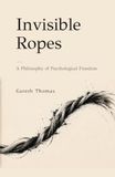 Invisible Ropes: A Philosophy of Psychological Freedom