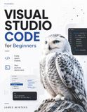 Visual Studio Code for Beginners: The Practical Step-by-Step Guide to Mastering VS Code, Productivity, Git, and AI-Assisted Coding