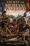 Games of the Ancient and Medieval Warrior: Dice, Boards, Wrestling, Tournaments and Games from the Ancient World to the Middle Ages