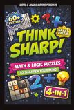 Think Sharp!: Math and Logic Puzzles to Sharpen Your Mind