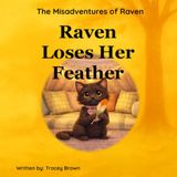 The Misadventures of Raven: Raven Loses Her Feather