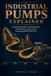 INDUSTRIAL PUMPS EXPLAINED: Exploring the History of Fluid Movement, How They Move Liquid, and the Engineering Behind Their Flow