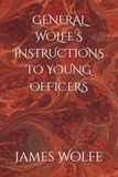 GENERAL WOLFE'S INSTRUCTIONS TO YOUNG OFFICERS