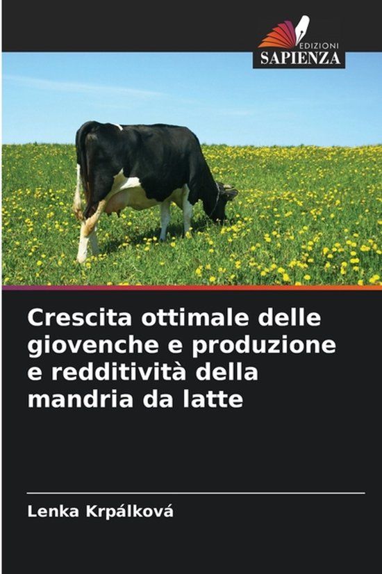 Crescita Edizioni Sapienza Crescita ottimale delle giovenche e produzione e redditività della mandria da latte