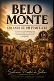 BELO MONTE —130 ANOS DE UM POVO LIVRE: Memória, História e Permanência de uma Comunidade que Escolheu Viver em Liberdade