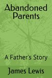 Abandoned Parents: A Father's Story