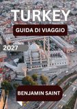TURCHIA GUIDA DI VIAGGIO 2027: La Guida Definitiva a Istanbul, Cappadocia, Antalya e Oltre