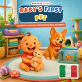 Baby's First Pet - I Primi Animali Domestici del Bambino: English-Italian Bilingual Children's Book | 32 Pets & Words | Ages 0-3