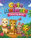 Cute Animals Coloring Book for Kids, Teens and Adults