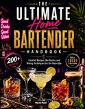 The Ultimate Home Bartender Handbook