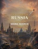 THE HISTORY OF RUSSIA LARGE PRINT WORD SEARCH 60 PUZZLES FROM EARLY RUS TO THE SOVIET COLLAPSE