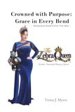Crowned with Purpose: Grace in Every Bend: A Personal Memoir & Motivational Guide to find “Your Why”