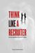 THINK LIKE A RECRUITER: Be the Candidate they have in mind.