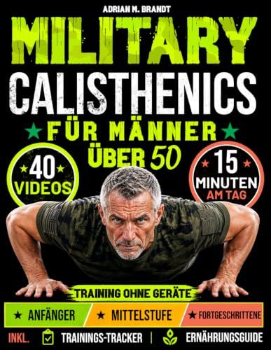 Military Calisthenics für Männer über 50 - Nur 15 Minuten am Tag: Transformiere deinen Körper - stärker, fitter & beweglicher | Training ohne Geräte, 28-Tage-Programm mit 3 Trainingsstufen & Videos