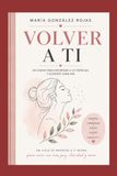 VOLVER A TI: Diario guiado para mujeres que desean reconectar consigo mismas y transformar su vida desde dentro.