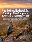 Bodyweight Training Over 40: Build Strength, Balance, and Flexibility with Zero Equipment