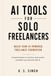 AI Tools for Solo Freelancers: Build Your AI-Powered Freelance Foundation