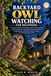 BACKYARD OWL WATCHING FOR BEGINNERS: A Practical Guide to Identifying Owls, Understanding Calls and Behavior, Creating Owl-Friendly Habitat, Finding Roosts, Watching Nesting Activity, Seasonal Observa
