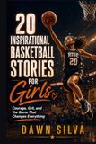 20 INSPIRATIONAL BASKETBALL STORIES FOR GIRLS: Courage, Grit, and the Game That Changes Everything