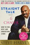 Straight Talk, No Chaser: How to Find, Keep, and Understand a Man
