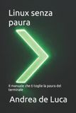 Linux Independently Published Informatica Pratica: Programmazione E Intelligenza Artificiale- Linux senza paura
