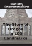 The Oregon: The Story of Oregon In 100 Landmarks