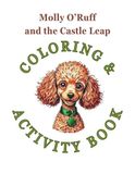 Molly O'Ruff and the Castle Leap, Coloring Book: A Coloring and Activity Book for Kids Ages 5–9 Featuring Dogs, Cats, Castles, and Creative Fun