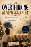 Der Overthinking Adventskalender: 24 liebevolle Impulse gegen Grübeln, Selbstzweifel und Gedankenkarussell – Selbstfürsorge-Buch für Frauen | Das besondere Weihnachtsgeschenk
