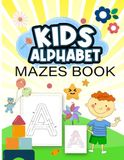 Kids Alphabet Mazes Book: Preschool, Kindergarten Mazes Puzzles Book 3 To 12