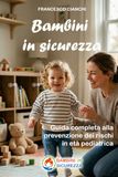Bambini in sicurezza: Guida completa alla prevenzione dei rischi in età pediatrica