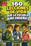 160 Lecciones de Vida que la Escuela No Enseña: Cómo criar hijos seguros, independientes y emocionalmente inteligentes (8–12 años)