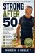 Strong After 50: The Practical Guide to Building Strength, Improving Balance and Living Independently