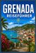 GRENADA REISEFÜHRER 2026-2027: Ein praktischer Reiseführer zum Inselhüpfen, Tauchen und Essen gehen auf Grenada, Carriacou und Petite Martinique