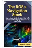 The ROS 2 The ROS 2 Navigation Stack: A practical guide to planning safe routes and dodging obstacles in real-time