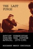 The Mare Nostrum Group B.V. The Last Purge: Soviet Uzbekistan During the Cotton Affair, 1975–1991