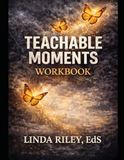 Teachable Moments Workbook: A Guided Journal for Healing, Growth, and Personal Transformation