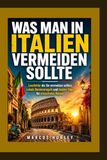 Was Man in Italien Vermeiden Sollte: Lesefehler, Benimmregeln und Insider-Tipps für stressfreies Reisen