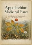 Appalachian Medicinal Plants: Identify, Harvest, and Use 100 Wild Herbs and Roots for Natural Remedies and Mountain Healing