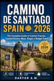 Camino de Santiago Spain 2026: The Complete Hiking Guide to the Camino Francés, Coastal Routes, Pilgrim Tips, Maps, Stages, and Budget Travel