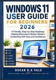 WINDOWS Independently Published Windows 11 User Guide for Beginners 2026: A Friendly, Step-by-Step Roadmap Helping Newcomers Master Modern Computing with Ease and Confidence